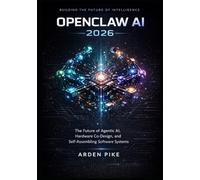 OPENCLAW AI 2026: The Future of Agentic AI, Hardware Co-Design, and Self-Assembling Software Systems