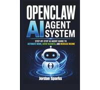 OpenClaw AI agent system: Step-by-Step AI Agent Guide to Automate Work, Grow Business, and Increase Income (AI Success Blueprint Series)
