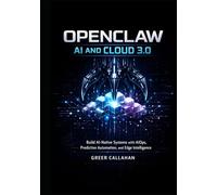 OPENCLAW AI AND CLOUD 3.0: Build AI-Native Systems with AIOps, Predictive Automation, and Edge Intelligence