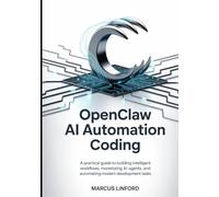 OpenClaw AI Automation Coding: A Practical Guide to Building Intelligent Workflows, Monetizing AI Agents, and Automating Modern Development Tasks