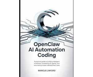 OpenClaw AI Automation Coding: A Practical Guide to Building Intelligent Workflows, Monetizing AI Agents, and Automating Modern Development Tasks