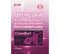 OPENCLAW Automated Empire: Building Business Agents WITH CLAWDBOT& N8N (The Clawdbot, OpenClaw, and Moltbot Local Intelligence Series)