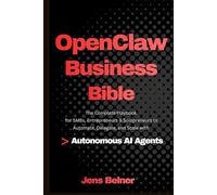 OpenClaw for Business Bible: The Complete Playbook for SMBs, Entrepreneurs & Solopreneurs to Automate, Delegate, and Scale with Autonomous AI Agents