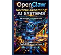 OpenClaw for Revenue-Generating AI Systems: Practical Use Cases, Production Architectures, and Monetizable AI-Native Applications With OpenClaw