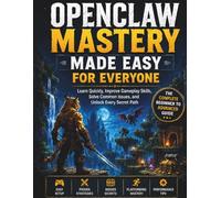 OpenClaw Mastery Made Easy for Everyone: Learn Quickly, Improve Gameplay Skills, Solve Common Issues, and Unlock Every Secret Path