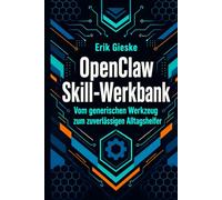OpenClaw Skill-Werkbank: Vom generischen Werkzeug zum zuverlässigen Alltagshelfer