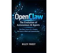 OpenClaw: The Evolution of Autonomous AI Agents: How Open-Source AI is Shaping the Future of Work and Communication