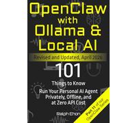 OpenClaw with Ollama & Local AI: 101 Things to Know - Run Your Personal AI Agent Privately, Offline, and at Zero API Cost