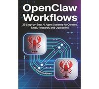 OpenClaw Workflows: 25 Step-by-Step AI Agent Systems for Content, Email, Research, and Operations (AI Freelance Income Series)