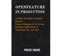 OpenFeature in Production: A Hands-On Guide to Vendor-Neutral Feature Flagging for AI-Driven, Resilient Applications in TypeScript, Go, and Java