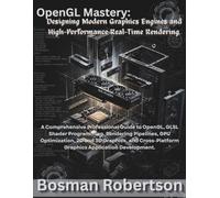 OpenGL Mastery: Designing Modern Graphics Engines and High-Performance Real-Time Rendering: A Comprehensive Professional Guide to OpenGL, GLSL Shader ... Cross-Platform Graphics Appl (NovaFactsPress)