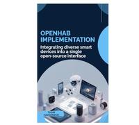 OpenHAB Implementation: Integrating diverse smart devices into a single open-source interface