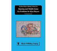 Opening and Middle Game Go Problems for Kyu Players: 5 (The Road Map to Shodan)