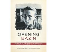Opening Bazin – Postwar Film Theory and Its Afterlife