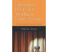 Opening Doors for Working Class Actors: A Practical Guide to Entering the Industry