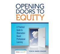 Opening Doors to Equity : A Practical Guide to Observation-Based Professional Learning