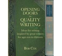 Opening Doors to Quality Writing: Ideas for writing inspired by great writers for ages 10 to 13 (Opening Doors series)