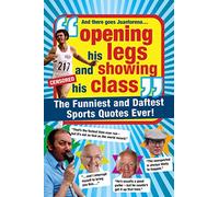 Opening His Legs and Showing His Class: The Funniest and Daftest Sports Quotes Ever