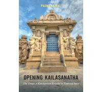 Opening Kailasanatha: The Temple in Kanchipuram Revealed in Time and Space