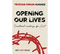 Opening Our Lives: Devotional readings for Lent
