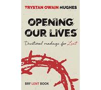 Opening Our Lives: Devotional readings for Lent