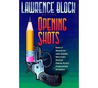 Opening Shots: Great Mystery and Crime Writers Share Their First Published Stories