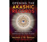 Opening the Akashic Records – Meet Your Record Keepers and Discover Your Soul's Purpose