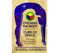 Opening the Body with the Cube of Space: Alchemy, Bioenergetics & Qabalah