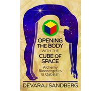 Opening the Body with the Cube of Space: Alchemy, Bioenergetics & Qabalah