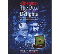 Opening The Box of Delights: A stunning visual celebration of of John Masefield's Christmas classic: A stunning visual celebration of John Masefield's Christmas classic