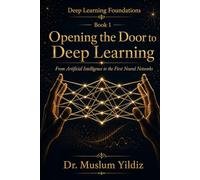Opening the Door to Deep Learning: From Artificial Intelligence to the First Neural Networks (Deep Learning Foundations)