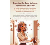 Opening the Door to Love For Women after 40: A 30-Day Guided Journey to Becoming a Magnet for Love After 40 - for the woman who had to choose survival first