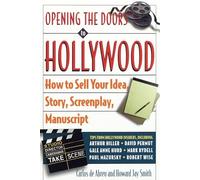 Opening the Doors to Hollywood: How to Sell Your Idea, Story, Screenplay, Manuscript