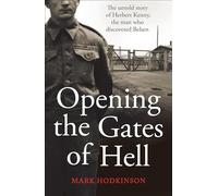 Opening The Gates of Hell: The untold story of Herbert Kenny, the man who discovered Belsen