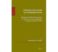 Opening the Gates of Interpretation: Maimonides' Biblical Hermeneutics in Light of His Geonic-Andalusian Heritage and Muslim Milieu: 48 (Études Sur Le Judaïsme Médiéval)