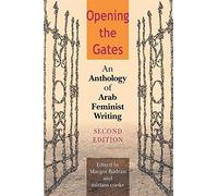 Opening the Gates, Second Edition: An Anthology of Arab Feminist Writing