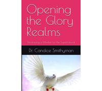 Opening the Glory Realms: Developing a Mindset for the Supernatural