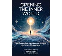 Opening the Inner World: Spiritual Healing, Internal Family Systems, and Emanuel Swedenborg