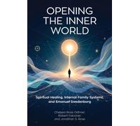 Opening the Inner World : Spiritual Healing, Internal Family Systems, and Emanuel Swedenborg