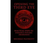 Opening the Third Eye: Practical Steps to Enhance Psychic Awareness