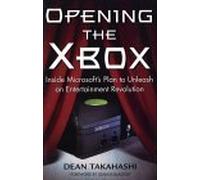 Opening the XBox: Inside Microsoft's Plan to Unleash an Entertainment Revolution