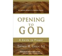 Opening to God: A Guide to Prayer by Thomas H. Green (2006-04-01)