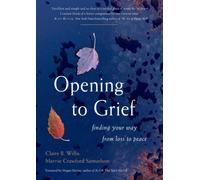 Opening to Grief : Finding Your Way from Loss to Peace
