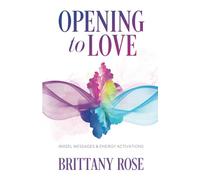 Opening to Love: Angel Messages & Energy Activations: Angel Messages and Energy Activations