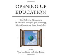 Opening Up Education - The Collective Advancement of Education through Open Technology, Open Content, and Open Knowledge (The MIT Press)