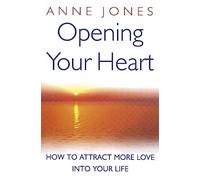 Opening Your Heart: How to attract more love into your life