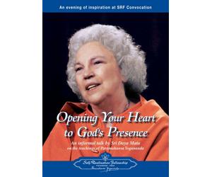 Opening Your Heart to God's Presence: An Informal Talk by Sri Daya Mata on the Teachings of Paramahansa Yogananda
