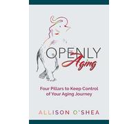Openly Aging: 4 Pillars to Keep Control of Your Aging Journey