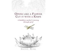 Opens Like a Flower, Cut It with a Knife: A Buddhist Mother's Journey Through Grief