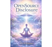 OpenSource Disclosure: The Lifting Of The Consciousness Veil Of The ET Visitation (One Humanity Series)